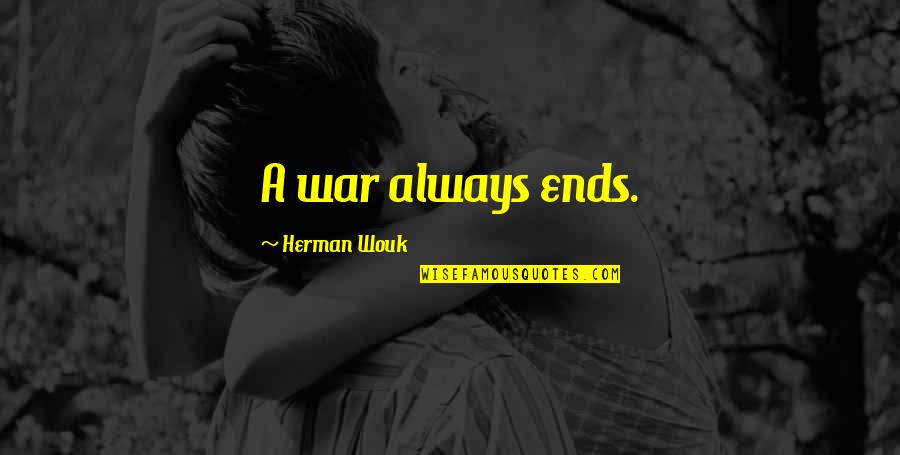 Imee Marcos Quotes By Herman Wouk: A war always ends.