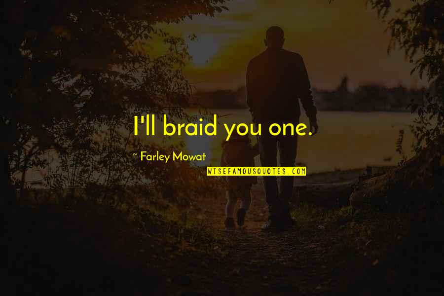 Imei Blacklist Quotes By Farley Mowat: I'll braid you one.