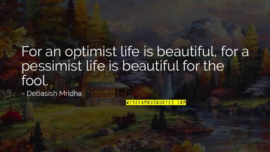 Imei Quotes By Debasish Mridha: For an optimist life is beautiful, for a