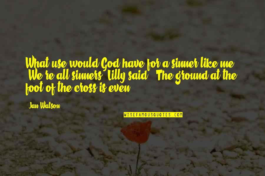 Imelda Octavia Shanklin Quotes By Jan Watson: What use would God have for a sinner Imelda Octavia Shanklin Quotes By Jan Watson: What use would God have for a sinner