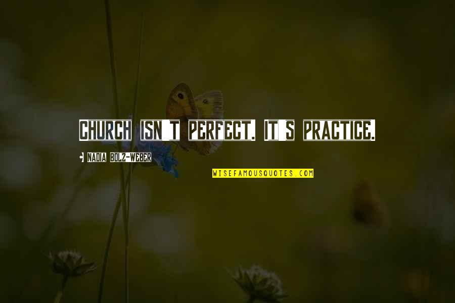 Imelda Octavia Shanklin Quotes By Nadia Bolz-Weber: Church isn't perfect. It's practice. Imelda Octavia Shanklin Quotes By Nadia Bolz-Weber: Church isn't perfect. It's practice.