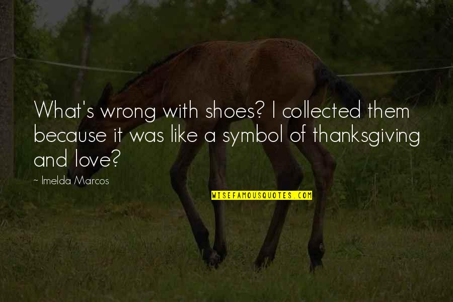 Imelda Quotes By Imelda Marcos: What's wrong with shoes? I collected them because Imelda Quotes By Imelda Marcos: What's wrong with shoes? I collected them because