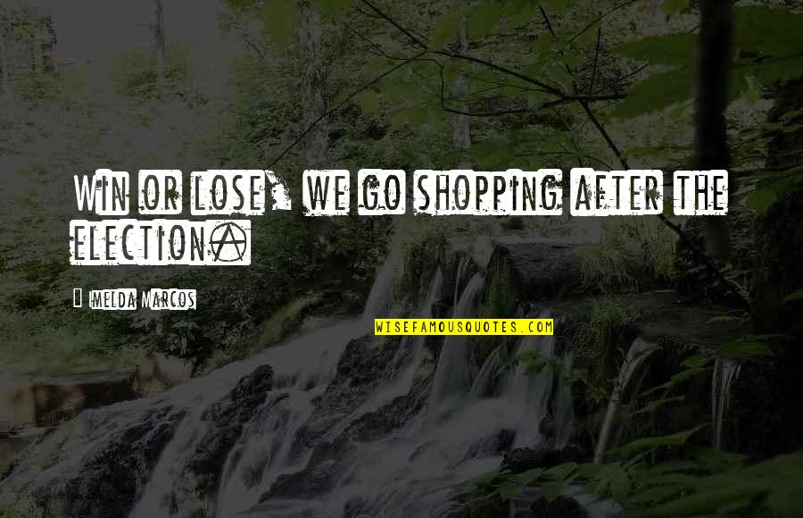 Imelda Quotes By Imelda Marcos: Win or lose, we go shopping after the Imelda Quotes By Imelda Marcos: Win or lose, we go shopping after the