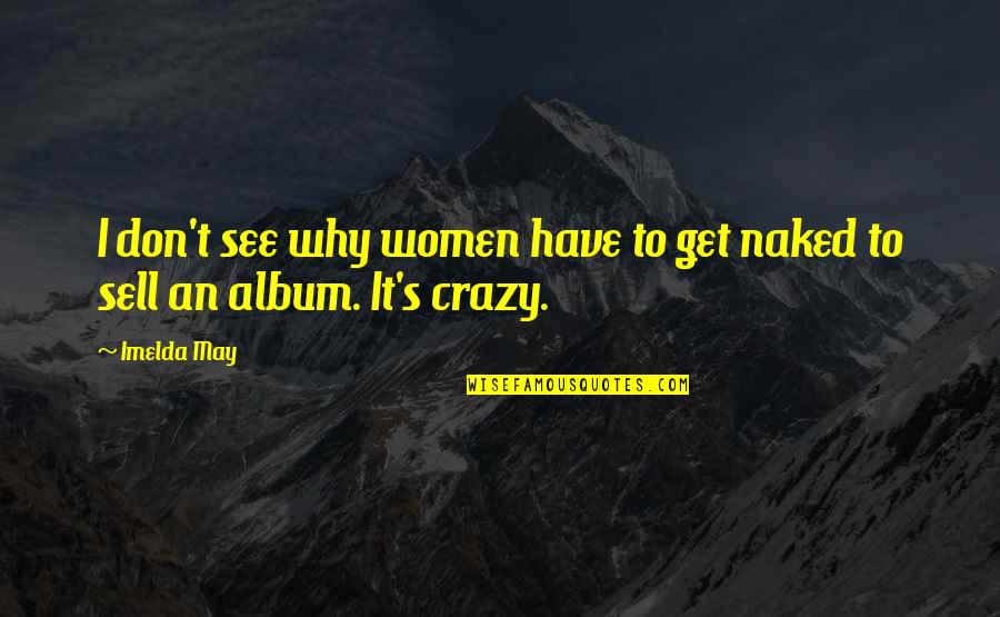 Imelda Quotes By Imelda May: I don't see why women have to get