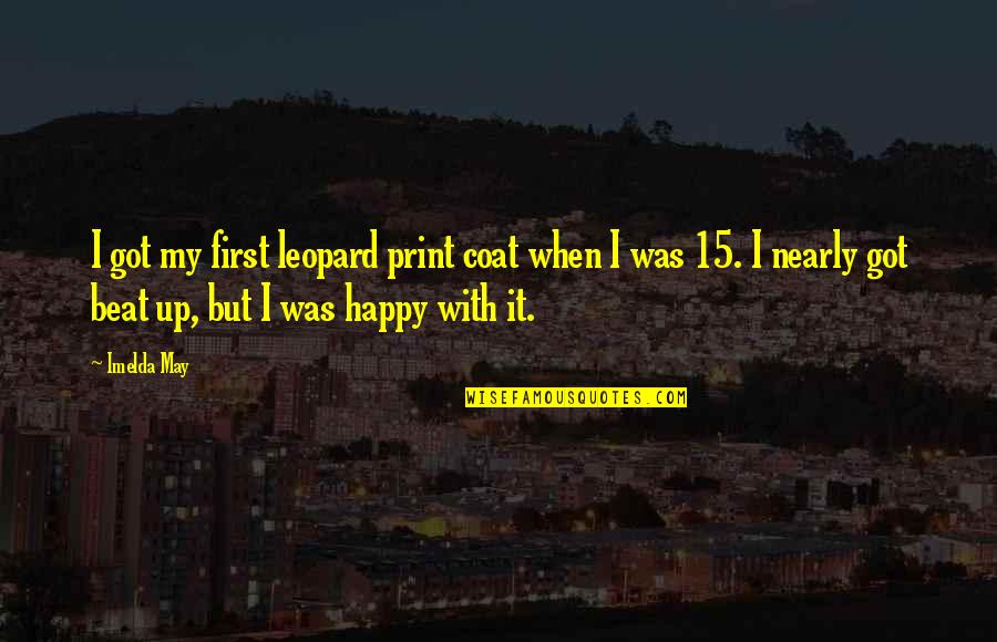 Imelda Quotes By Imelda May: I got my first leopard print coat when Imelda Quotes By Imelda May: I got my first leopard print coat when