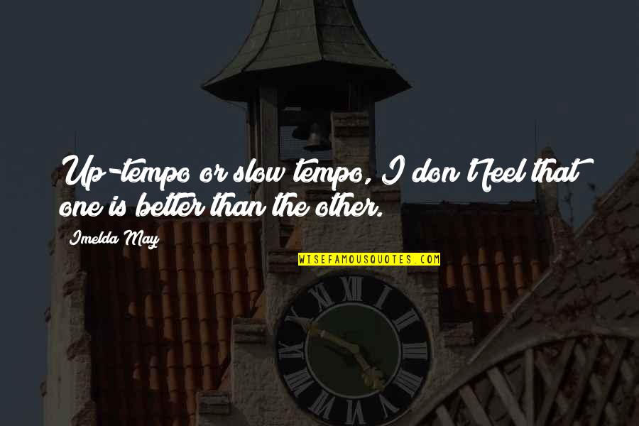 Imelda Quotes By Imelda May: Up-tempo or slow tempo, I don't feel that