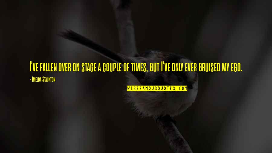 Imelda Quotes By Imelda Staunton: I've fallen over on stage a couple of