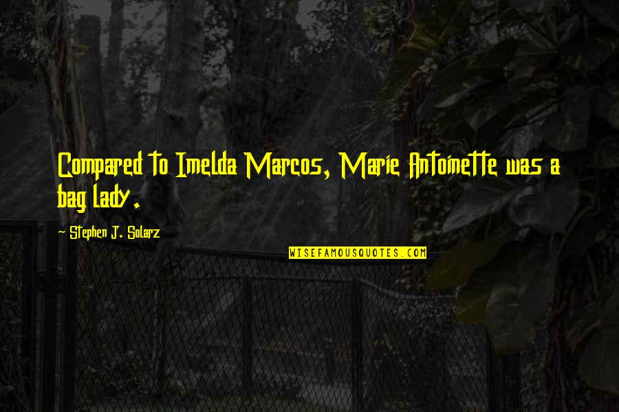 Imelda Quotes By Stephen J. Solarz: Compared to Imelda Marcos, Marie Antoinette was a Imelda Quotes By Stephen J. Solarz: Compared to Imelda Marcos, Marie Antoinette was a