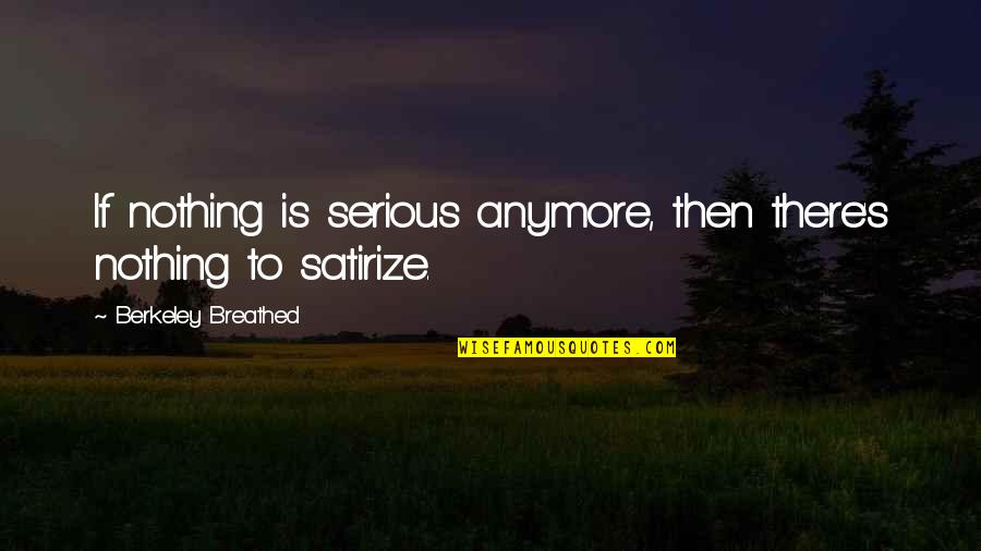 Imelik Tunne Quotes By Berkeley Breathed: If nothing is serious anymore, then there's nothing
