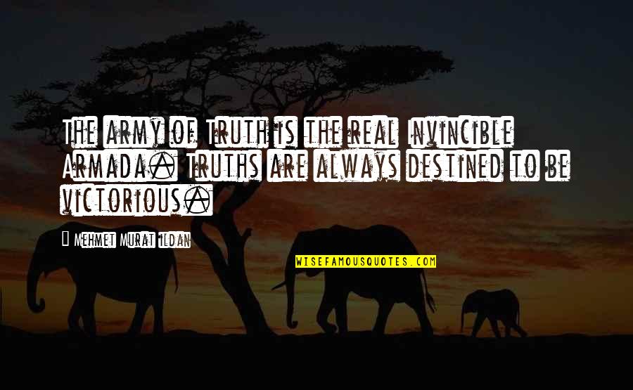 Imemories Quotes By Mehmet Murat Ildan: The army of Truth is the real Invincible