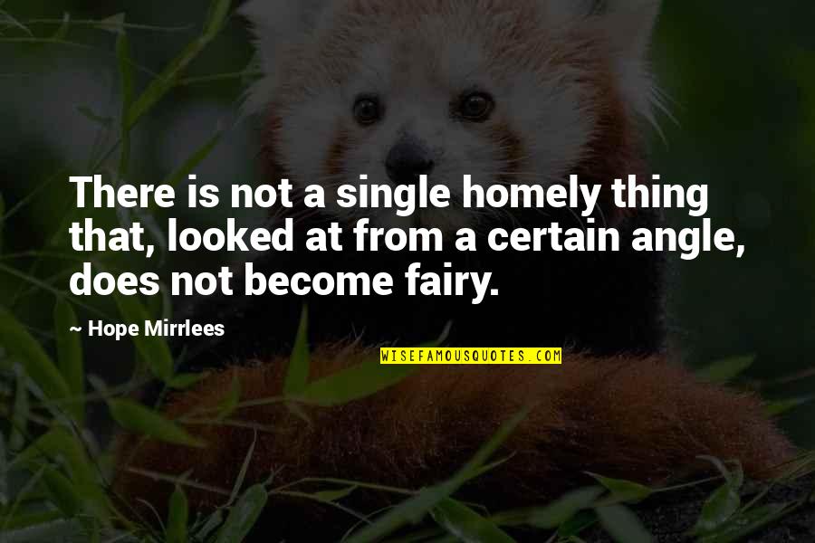 Imende Comp Quotes By Hope Mirrlees: There is not a single homely thing that,