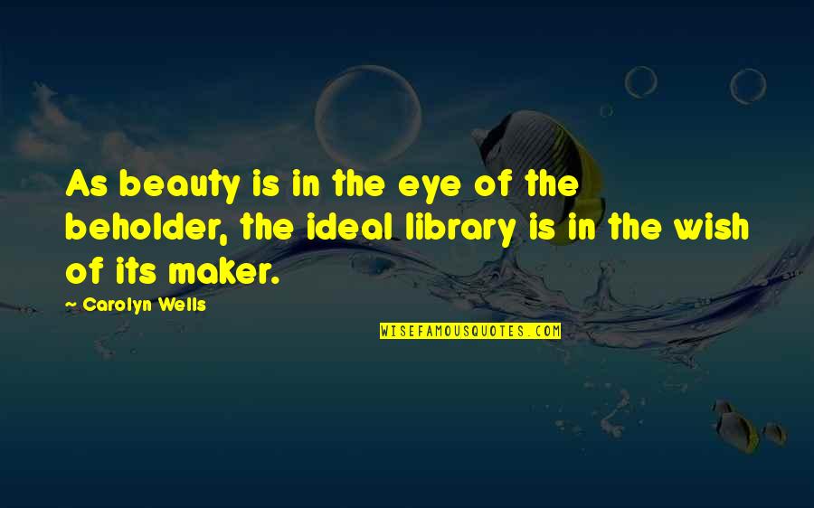 Imensa Boats Quotes By Carolyn Wells: As beauty is in the eye of the Imensa Boats Quotes By Carolyn Wells: As beauty is in the eye of the