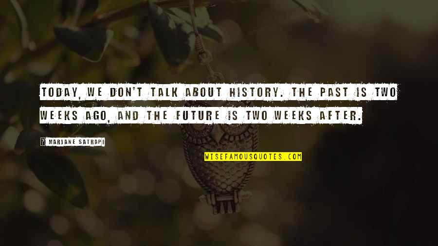 Imensa Boats Quotes By Marjane Satrapi: Today, we don't talk about history. The past Imensa Boats Quotes By Marjane Satrapi: Today, we don't talk about history. The past