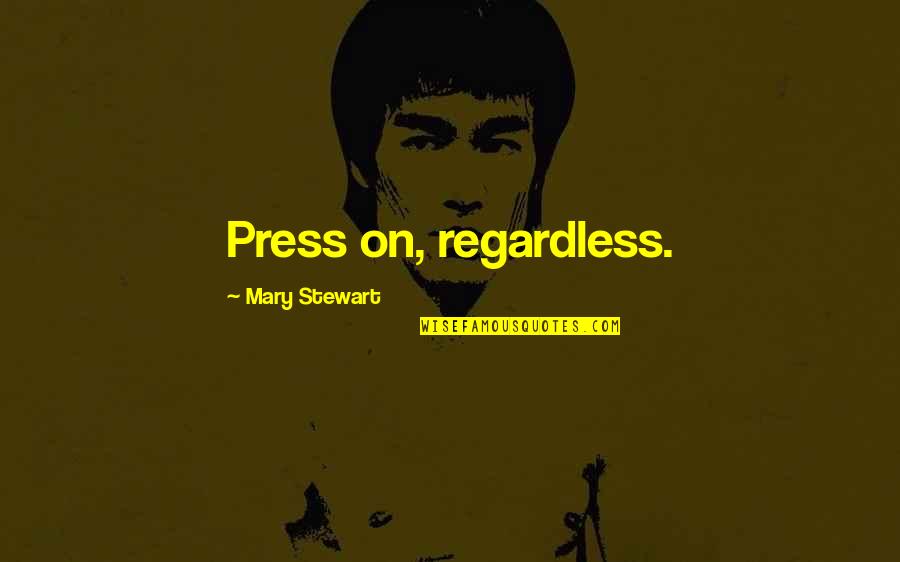 Imensa Boats Quotes By Mary Stewart: Press on, regardless. Imensa Boats Quotes By Mary Stewart: Press on, regardless.