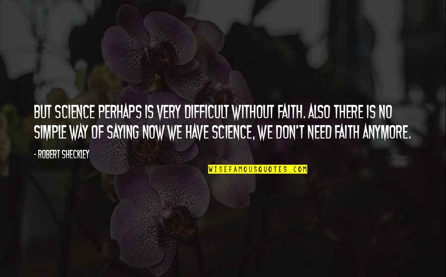 Imensa Boats Quotes By Robert Sheckley: But science perhaps is very difficult without faith. Imensa Boats Quotes By Robert Sheckley: But science perhaps is very difficult without faith.