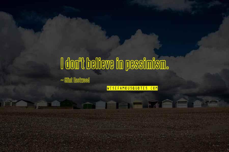 Imensa Vida Quotes By Clint Eastwood: I don't believe in pessimism. Imensa Vida Quotes By Clint Eastwood: I don't believe in pessimism.