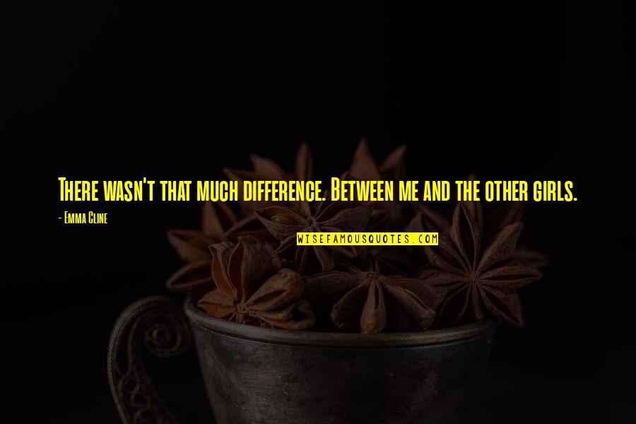 Imenso In Spanish Quotes By Emma Cline: There wasn't that much difference. Between me and