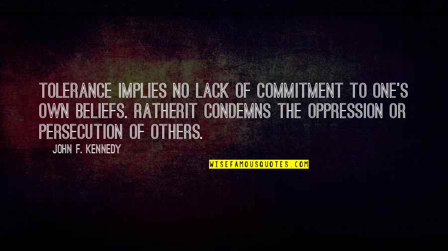 Imentor Bay Quotes By John F. Kennedy: Tolerance implies no lack of commitment to one's