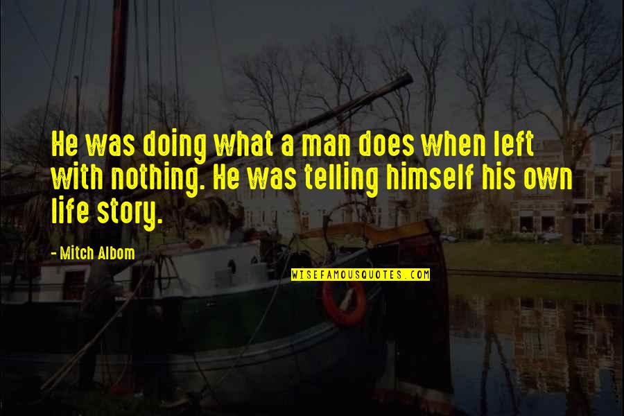 Imerco Quotes By Mitch Albom: He was doing what a man does when Imerco Quotes By Mitch Albom: He was doing what a man does when