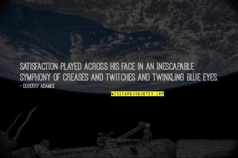 Imerman Angels Quotes By Dorothy Adamek: Satisfaction played across his face in an inescapable Imerman Angels Quotes By Dorothy Adamek: Satisfaction played across his face in an inescapable