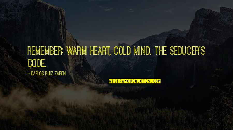Imetrik Quotes By Carlos Ruiz Zafon: Remember: warm heart, cold mind. The seducer's code.
