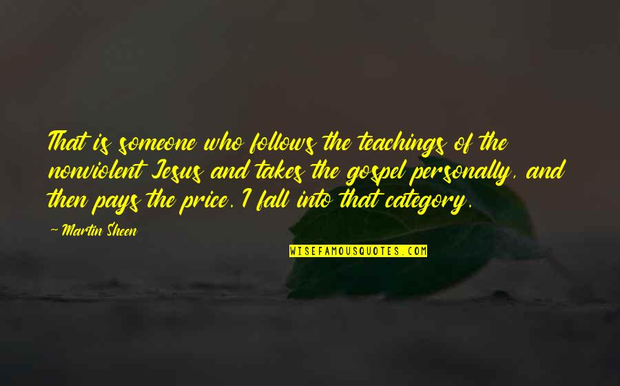 Imetrik Quotes By Martin Sheen: That is someone who follows the teachings of