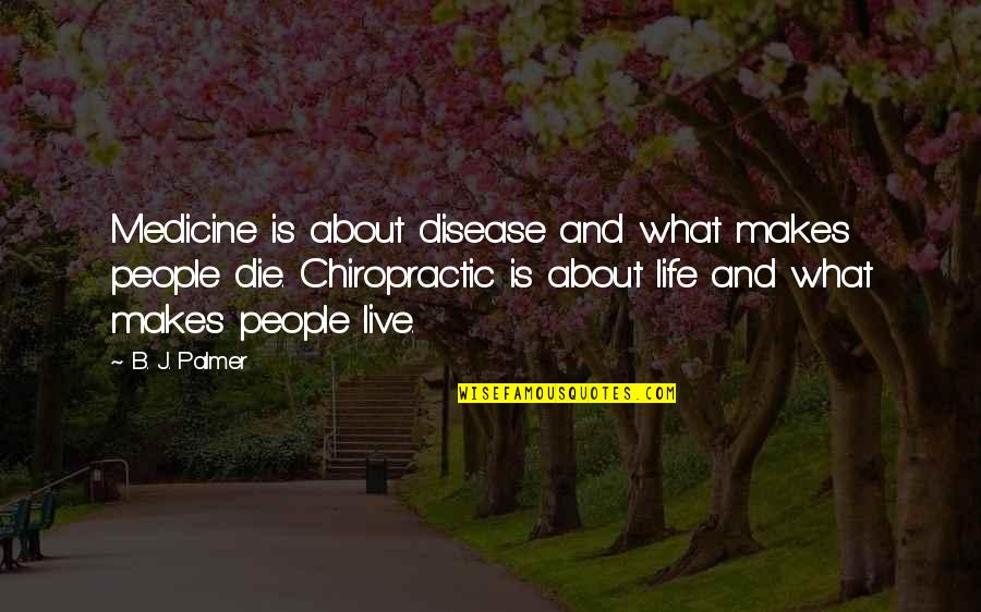 Imeyestop Quotes By B. J. Palmer: Medicine is about disease and what makes people