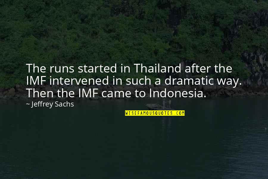 Imf Quotes By Jeffrey Sachs: The runs started in Thailand after the IMF
