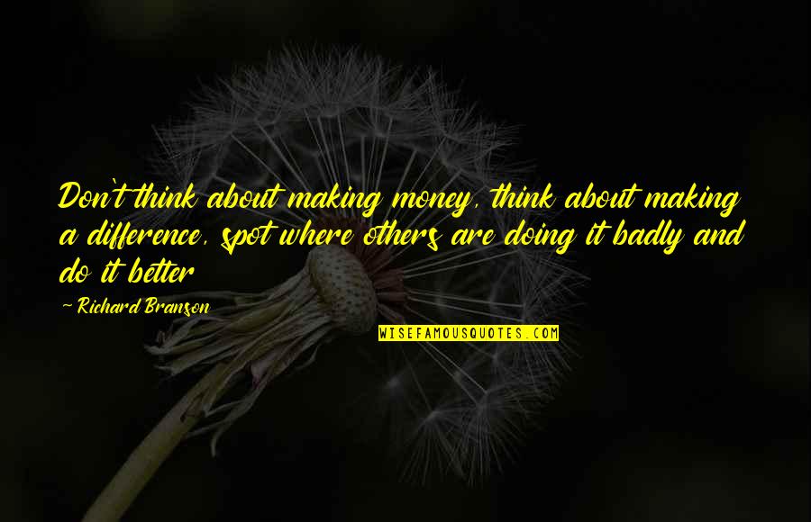 Imgesis Quotes By Richard Branson: Don't think about making money, think about making Imgesis Quotes By Richard Branson: Don't think about making money, think about making