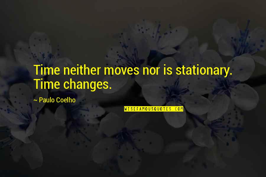 Imgfave Cute Quotes By Paulo Coelho: Time neither moves nor is stationary. Time changes.