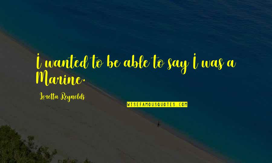 Imhoff Associates Quotes By Loretta Reynolds: I wanted to be able to say I