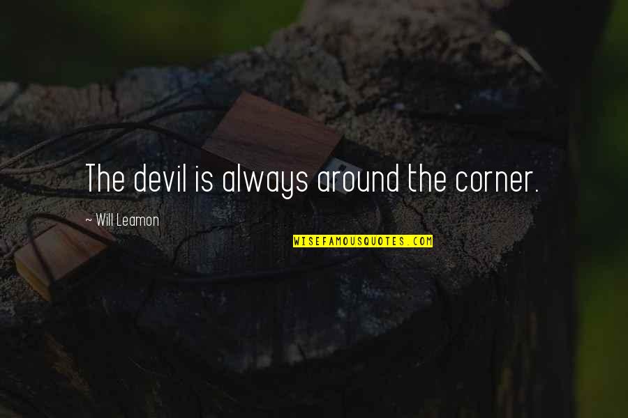 Imhotep Board Quotes By Will Leamon: The devil is always around the corner.
