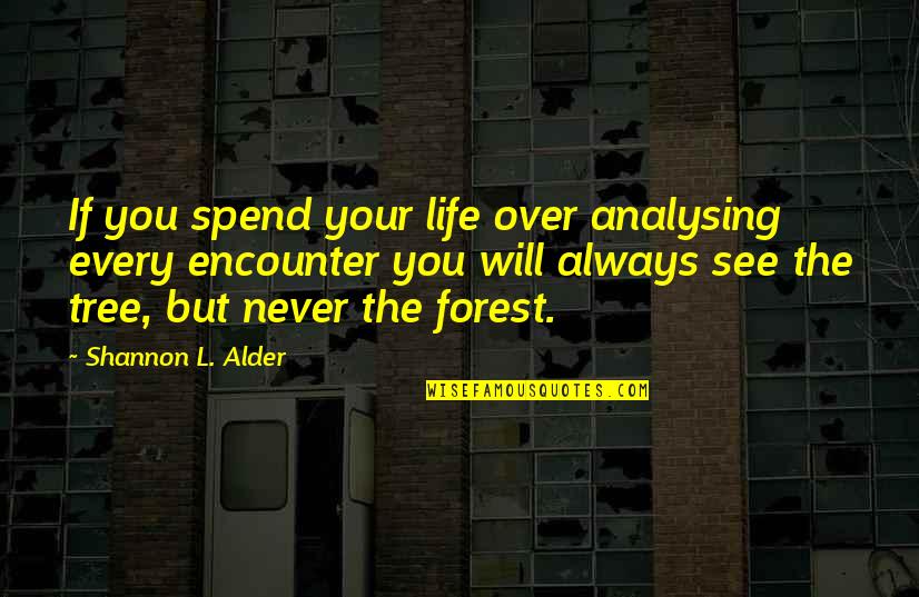 Imhotep High School Quotes By Shannon L. Alder: If you spend your life over analysing every Imhotep High School Quotes By Shannon L. Alder: If you spend your life over analysing every