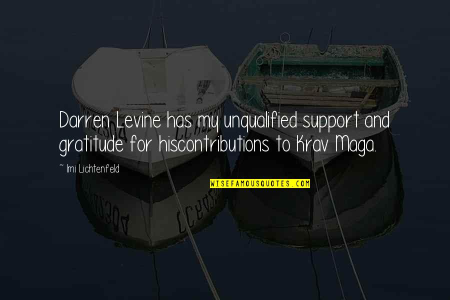 Imi Lichtenfeld Quotes By Imi Lichtenfeld: Darren Levine has my unqualified support and gratitude Imi Lichtenfeld Quotes By Imi Lichtenfeld: Darren Levine has my unqualified support and gratitude