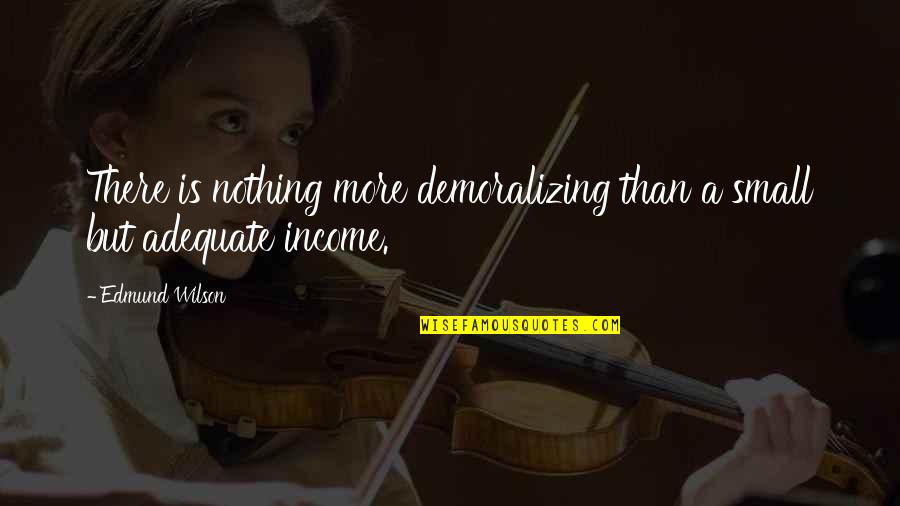 Imidan Quotes By Edmund Wilson: There is nothing more demoralizing than a small