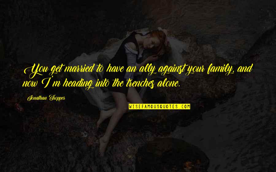 Imidan Quotes By Jonathan Tropper: You get married to have an ally against Imidan Quotes By Jonathan Tropper: You get married to have an ally against