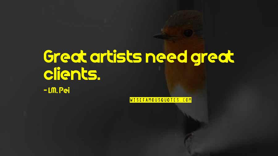 Imikimi Best Quotes By I.M. Pei: Great artists need great clients. Imikimi Best Quotes By I.M. Pei: Great artists need great clients.