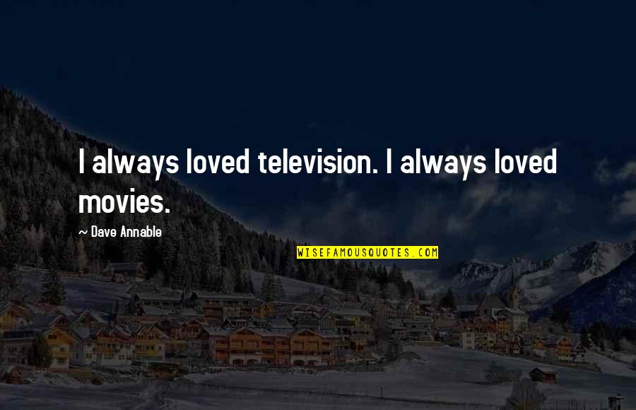 Imikimi Life Quotes By Dave Annable: I always loved television. I always loved movies.