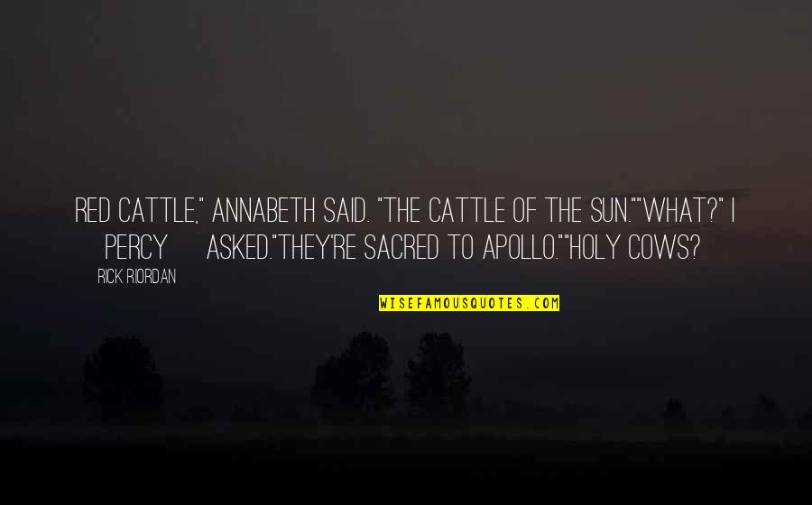 Imikimi Love Quotes By Rick Riordan: Red cattle," Annabeth said. "The cattle of the