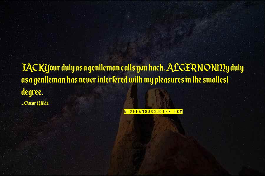 Iminam Quotes By Oscar Wilde: JACKYour duty as a gentleman calls you back.