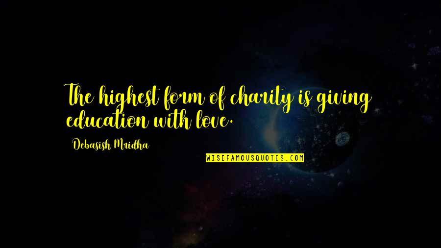 Imineo Documentaire Quotes By Debasish Mridha: The highest form of charity is giving education Imineo Documentaire Quotes By Debasish Mridha: The highest form of charity is giving education