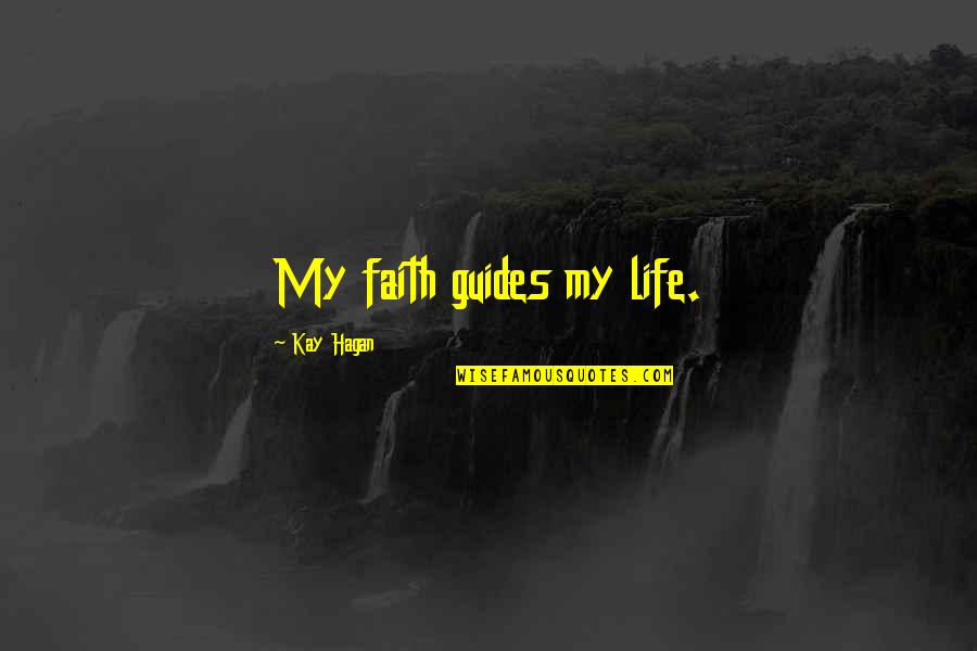 Iming Quotes By Kay Hagan: My faith guides my life.