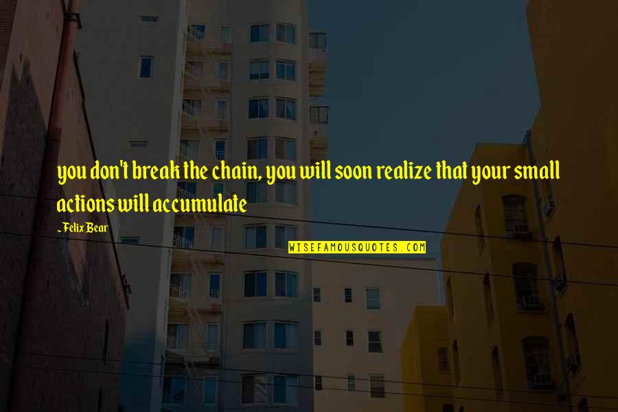 Imison Test Quotes By Felix Bear: you don't break the chain, you will soon