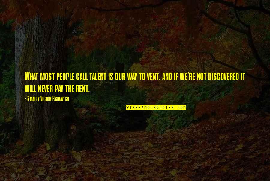 Imitable Antonym Quotes By Stanley Victor Paskavich: What most people call talent is our way Imitable Antonym Quotes By Stanley Victor Paskavich: What most people call talent is our way