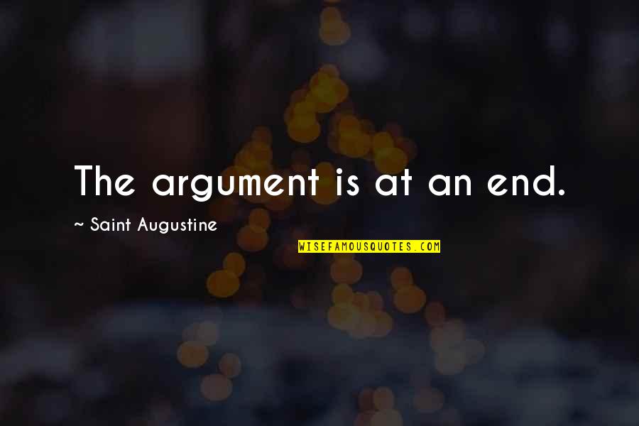 Imitable Quotes By Saint Augustine: The argument is at an end.