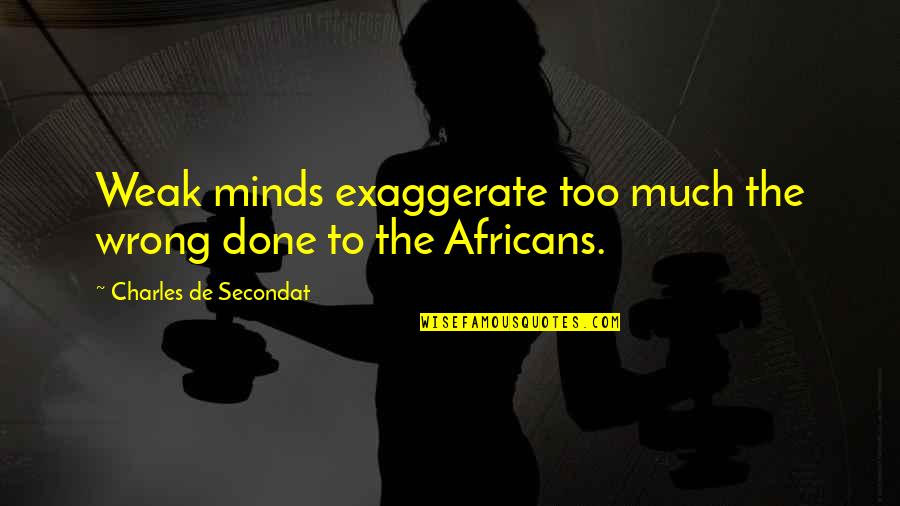Imitace Parf Mu Quotes By Charles De Secondat: Weak minds exaggerate too much the wrong done Imitace Parf Mu Quotes By Charles De Secondat: Weak minds exaggerate too much the wrong done