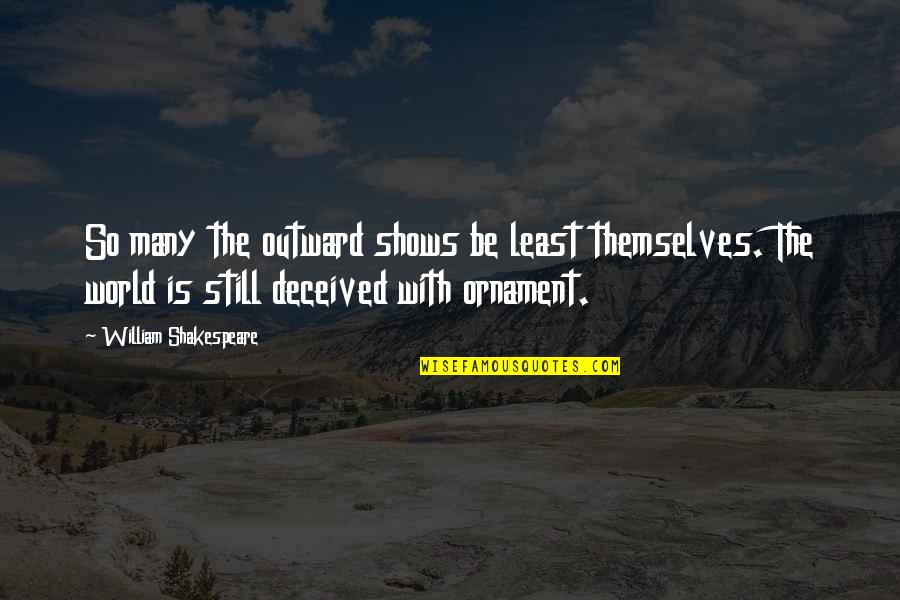 Imitacija Ploca Quotes By William Shakespeare: So many the outward shows be least themselves. Imitacija Ploca Quotes By William Shakespeare: So many the outward shows be least themselves.