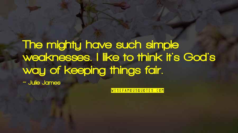 Imitacion Significado Quotes By Julie James: The mighty have such simple weaknesses. I like