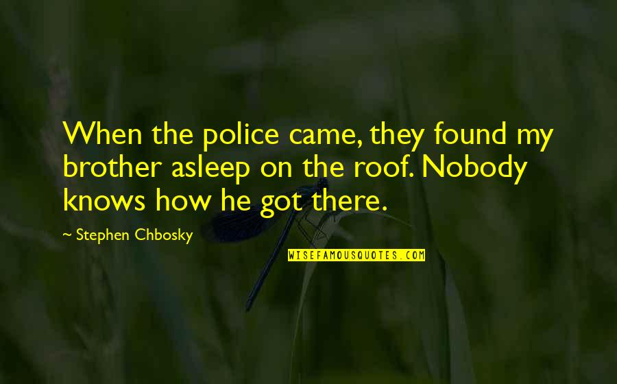 Imitadores De Juan Quotes By Stephen Chbosky: When the police came, they found my brother