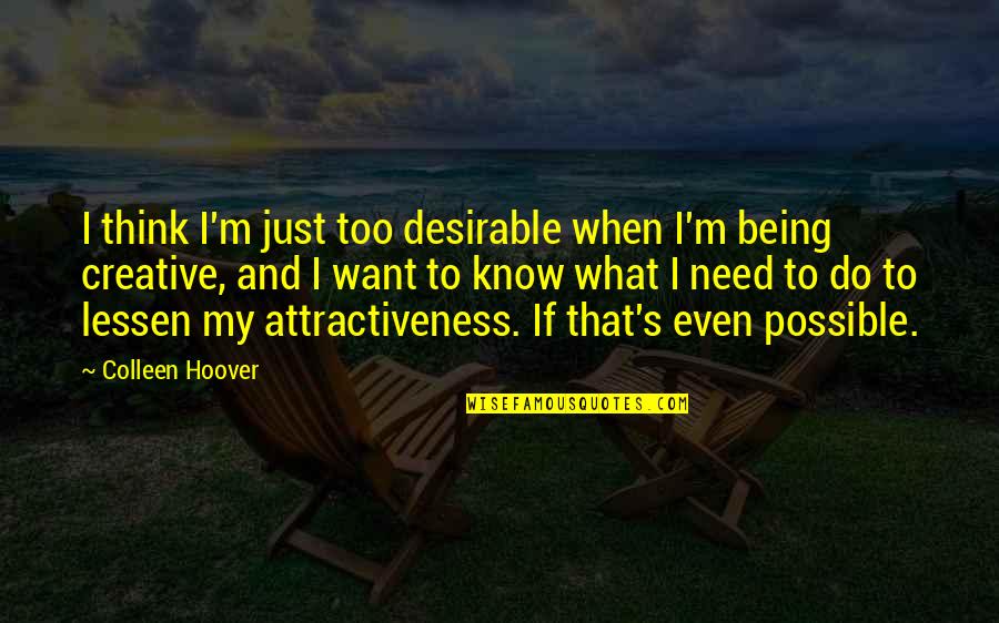 Imitant Quotes By Colleen Hoover: I think I'm just too desirable when I'm Imitant Quotes By Colleen Hoover: I think I'm just too desirable when I'm
